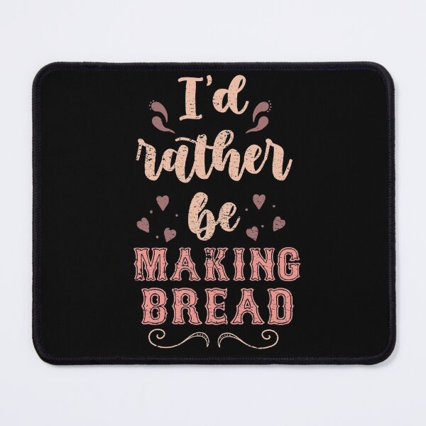 Item preview, I’d Rather Be Making Bread Gift For Bread Makers designed and sold by JokeGysen.