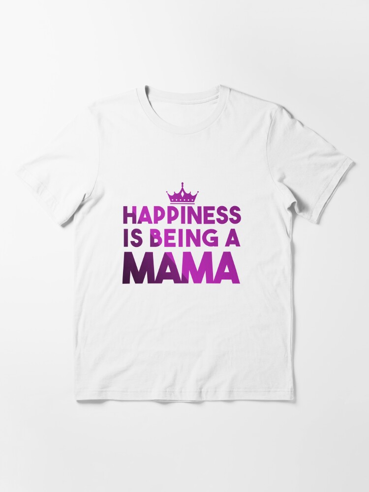 Discover Happiness Is Being A Mama Essential T-Shirt