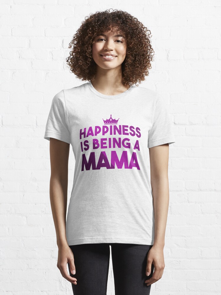 Disover Happiness Is Being A Mama Essential T-Shirt