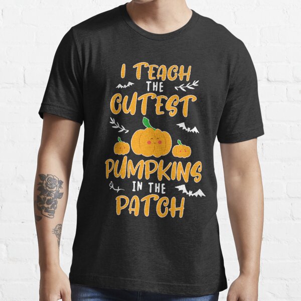 I Teach The Cutest Pumpkins In The Patch Teacher Halloween Funny Gift T-Shirt