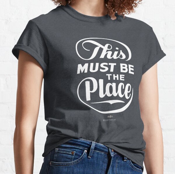 "This Must Be The Place" (White Letter) Classic T-Shirt
