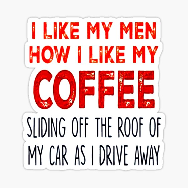 I Like My Men Like I Like My Coffee. Sliding Off The Roof Of My Car As –  Hippie Runner