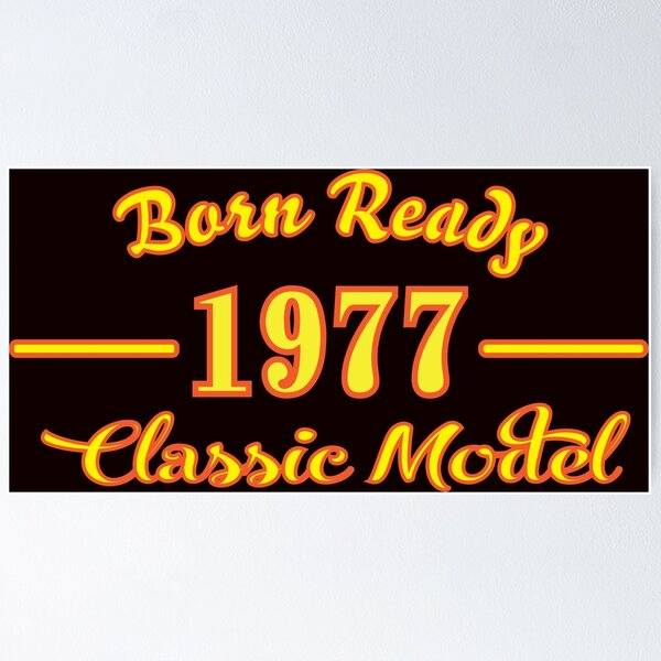 Item preview, Born Ready 1977 Classic Model, Birth Year Gift, Retro Vintage designed and sold by osbornelee.