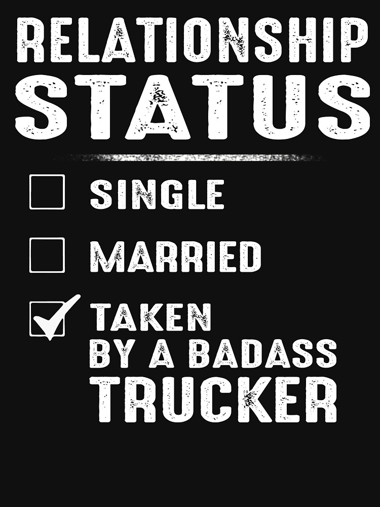 Relationship Status Taken By A Badass Trucker T Shirt For Sale By Niceredtee Redbubble