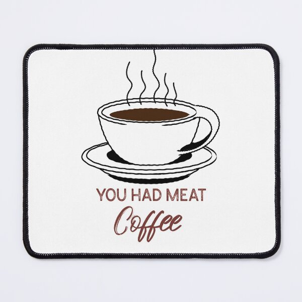 Item preview, You Had Meat Coffee designed and sold by infazbdeen.