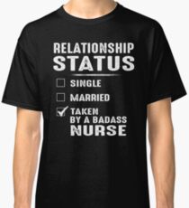 Relationship Status Taken By A Badass Nurse Classic T-Shirt
