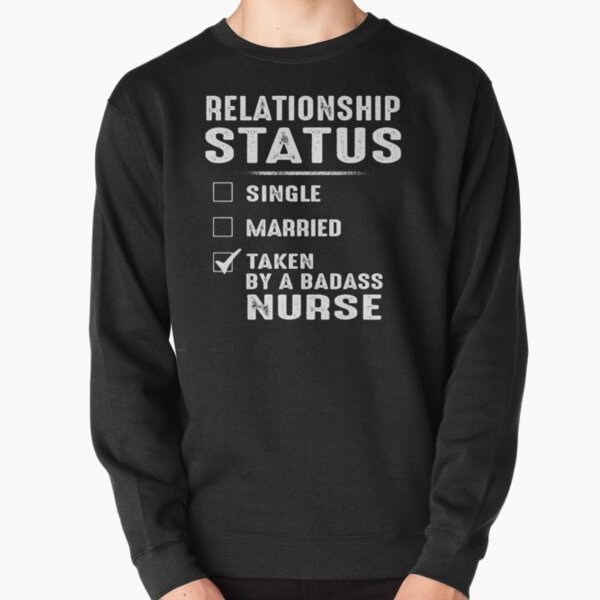 Relationship Status Taken By A Badass Nurse Pullover Sweatshirt