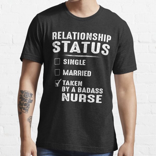 Relationship Status Taken By A Badass Nurse Essential T-Shirt