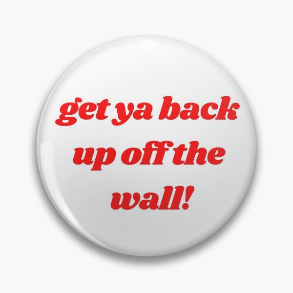 Item preview, Get Down on it, Get your back up off the wall! Dance! designed and sold by mainsqueezemar.