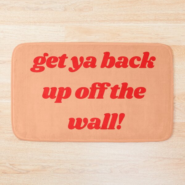 Item preview, Get Down on it, Get your back up off the wall! Dance! designed and sold by mainsqueezemar.