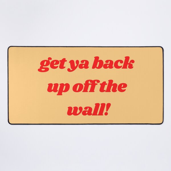 Item preview, Get Down on it, Get your back up off the wall! Dance! designed and sold by mainsqueezemar.