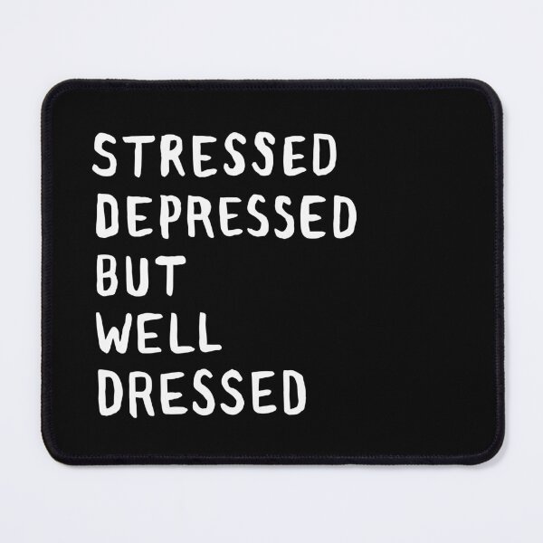 Item preview, Stressed, Depressed, But Well Dressed designed and sold by Me And The Moon.