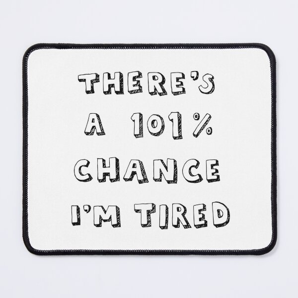 Item preview, 101% Chance I'm Tired | White designed and sold by Me And The Moon.