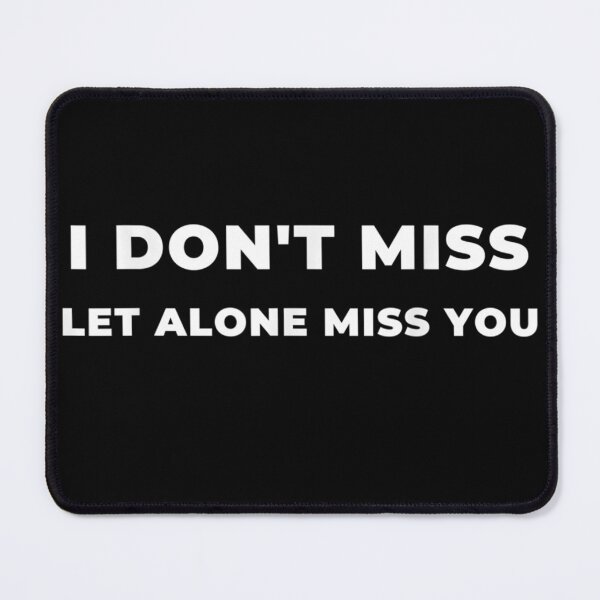 Item preview, I Don't Miss Let Alone Miss You  designed and sold by CadellShop.