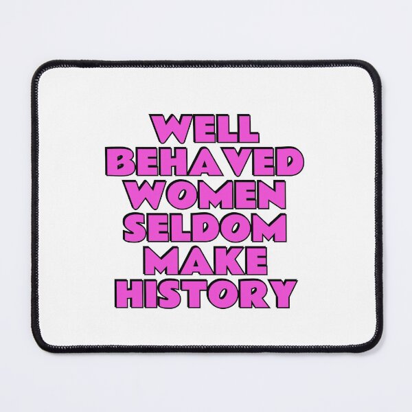 Item preview, Well behaved women seldom make history designed and sold by Inspirationmotivation.