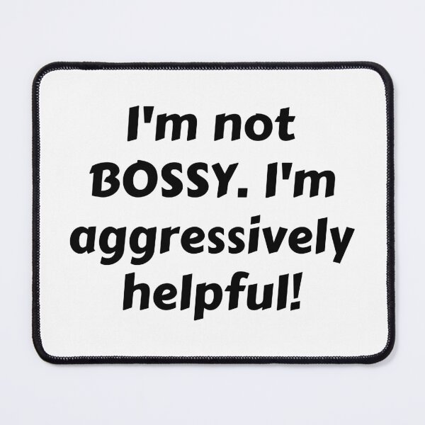 Item preview, I'm not bossy. I'm agressively helpful designed and sold by Bash0sh0.
