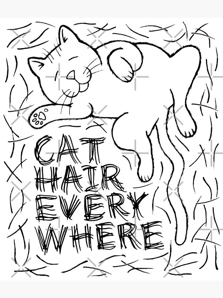 "CAT HAIR EVERYWHERE" Poster for Sale by nekokokeshi Redbubble