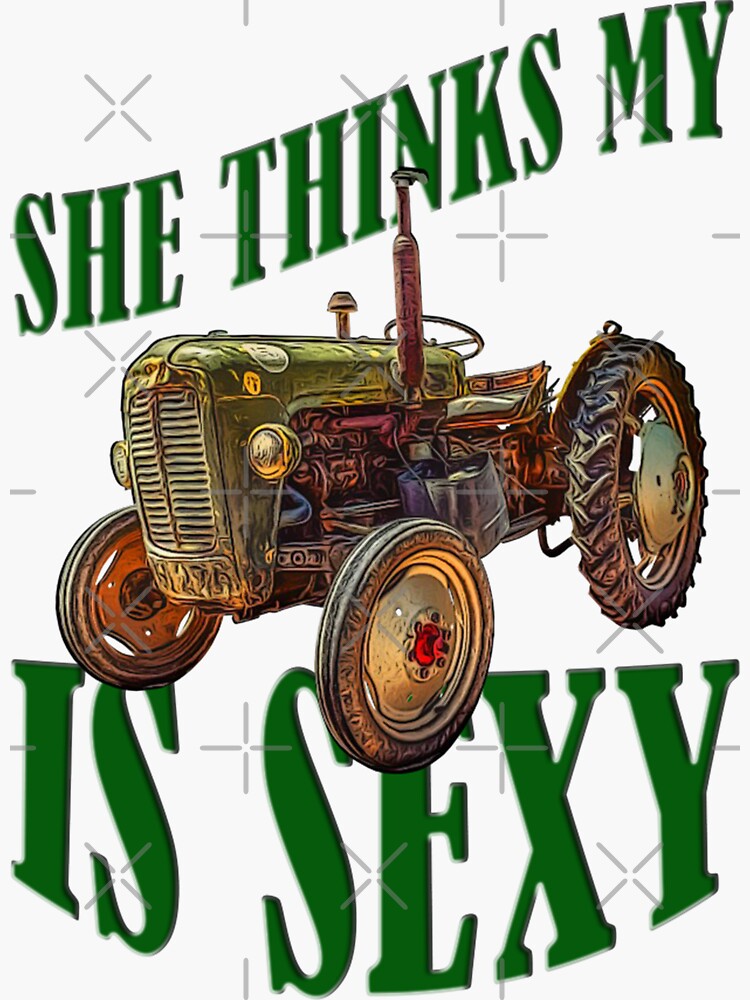 She Thinks My Tractor Is Sexy Sticker For Sale By F00tb4ll Redbubble 7427