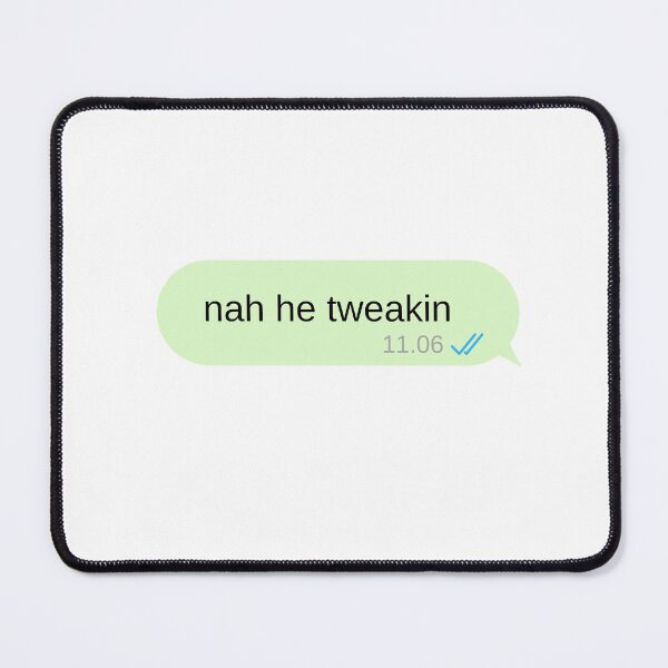 Item preview, Nah He Tweakin Text Message Bubble designed and sold by choceclairs.