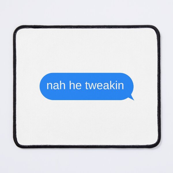 Item preview, Nah He Tweakin Text Message Bubble designed and sold by choceclairs.