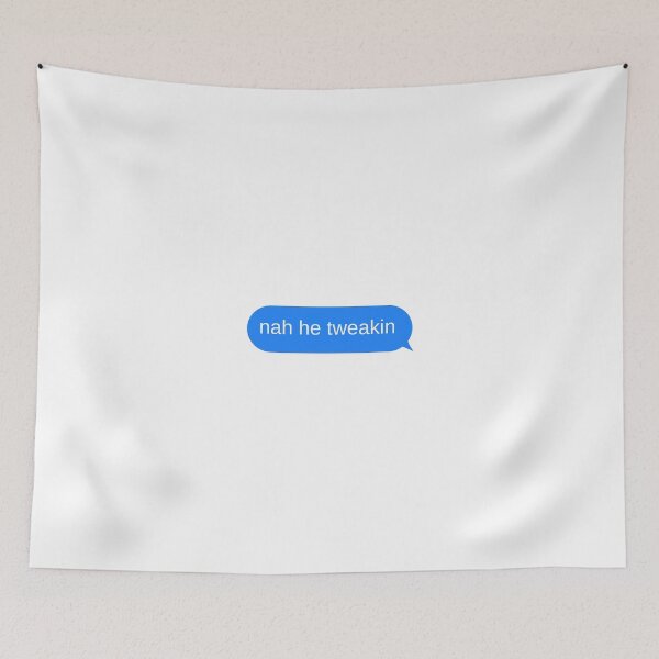 Item preview, Nah He Tweakin Text Message Bubble designed and sold by choceclairs.