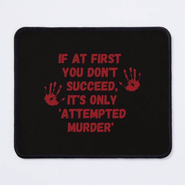 Item preview, If At First You Don't Succeed, It's Only Attempted Murder designed and sold by erinbookdragon.