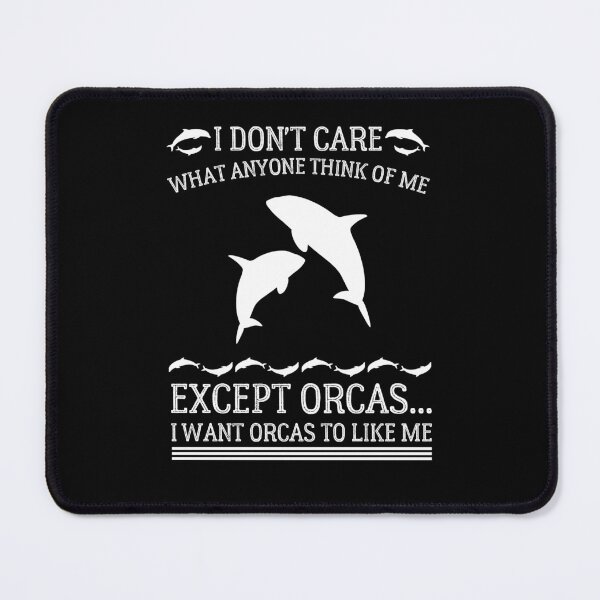 Item preview, I Don't Care What Anyone Thinks Of Me Except Orcas - Funny Orca Lover designed and sold by Usoubmaster.