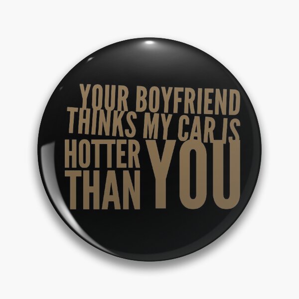 Item preview, Your Boyfriend Thinks My Car is Hotter Than You designed and sold by CarantinedChaos.