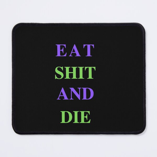 Item preview, EAT SHIT AND DIE designed and sold by smart Mahdi.