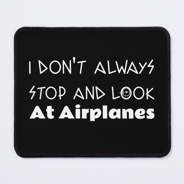 Item preview, i dont always stop and look at airplanes designed and sold by ThinkAndReflect.