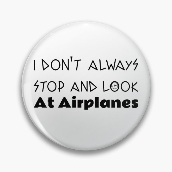 Item preview, Copy of i dont always stop and look at airplanes designed and sold by ThinkAndReflect.