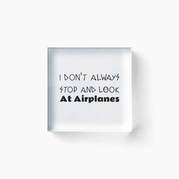 Item preview, Copy of i dont always stop and look at airplanes designed and sold by ThinkAndReflect.