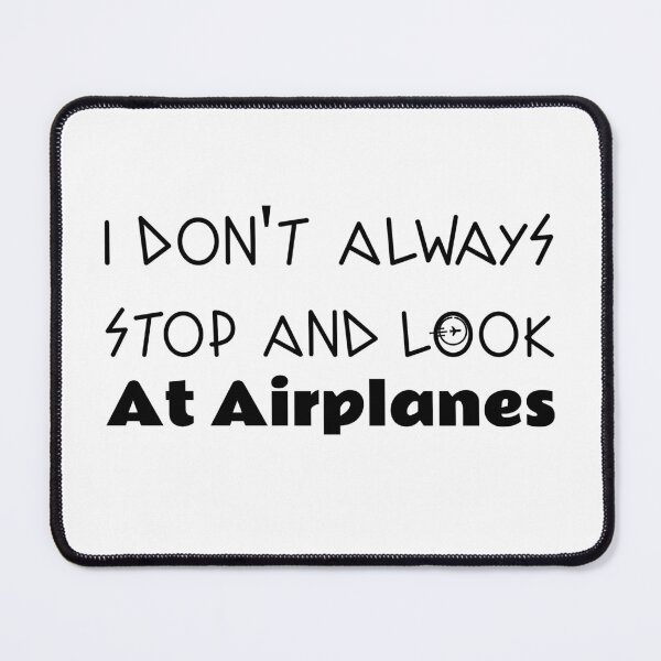 Item preview, Copy of i dont always stop and look at airplanes designed and sold by ThinkAndReflect.