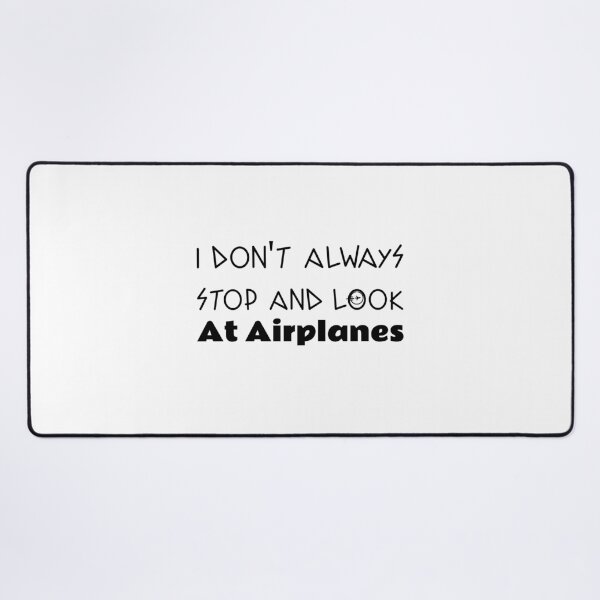 Item preview, Copy of i dont always stop and look at airplanes designed and sold by ThinkAndReflect.