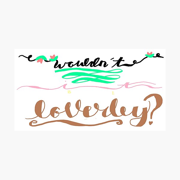 Wouldn't it be Loverley? Photographic Print