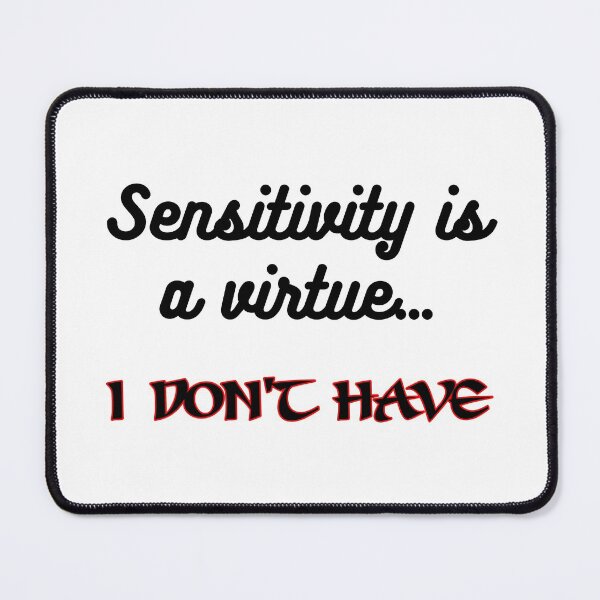 Item preview, Sensitivity is a virtue I don't have, funny, joke designed and sold by HazardPaay.