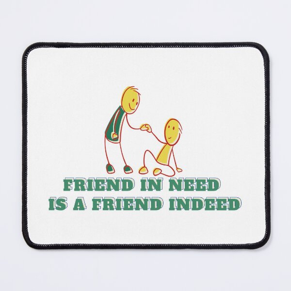 Item preview, Friend in Need is a Friend Indeed designed and sold by Renovapring ⭐⭐⭐⭐⭐.