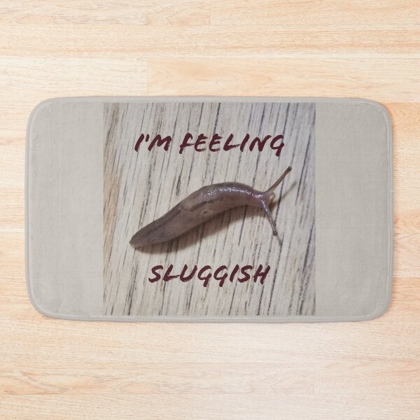 Item preview, Slug, I'm Feeling Sluggish.  designed and sold by Bumpulous.