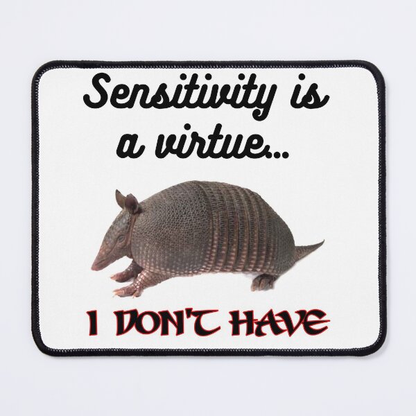 Item preview, Sensitivity is a virtue I don't have, funny, joke, Armadillo designed and sold by HazardPaay.