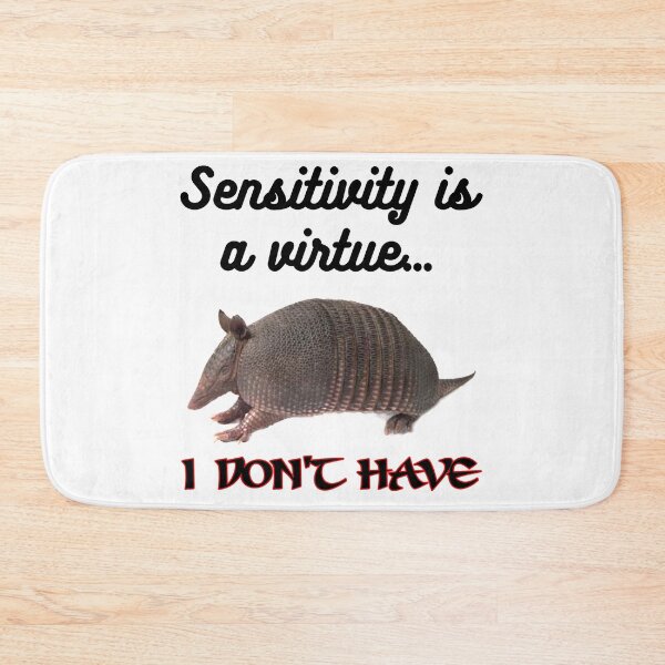 Item preview, Sensitivity is a virtue I don't have, funny, joke, Armadillo designed and sold by HazardPaay.
