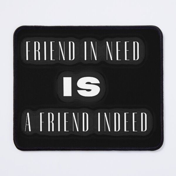 Item preview, Friend in Need is a Friend Indeed designed and sold by Renovapring ⭐⭐⭐⭐⭐.