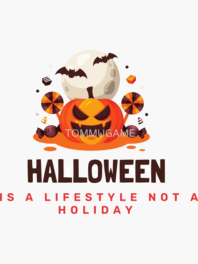 halloween-is-a-lifestyle-not-a-holiday-sticker-by-tommugame-redbubble