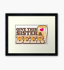 Give this sister a BEER Framed Print