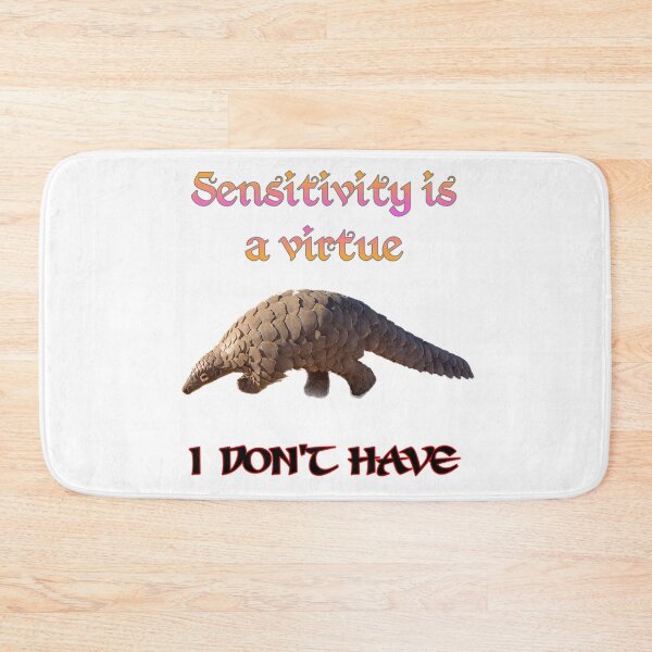 Item preview, Sensitivity is a virtue I don't have, funny, joke, pangolin designed and sold by HazardPaay.