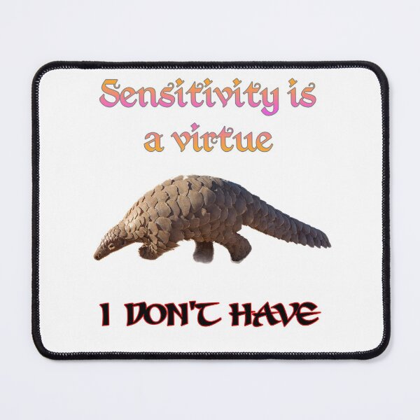Item preview, Sensitivity is a virtue I don't have, funny, joke, pangolin designed and sold by HazardPaay.