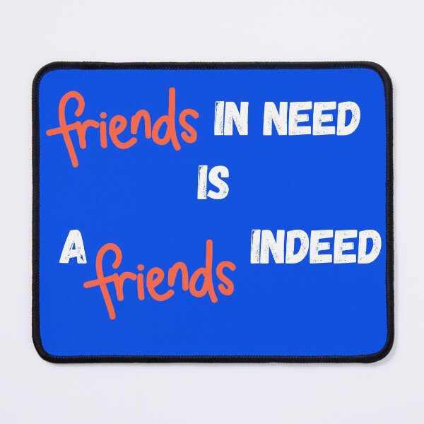 Item preview, Friend in Need is a Friend Indeed designed and sold by Renovapring ⭐⭐⭐⭐⭐.