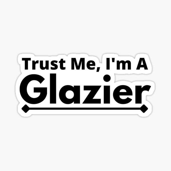 Item preview, Trust Me, I'm A glazier designed and sold by T-shirtgallery.