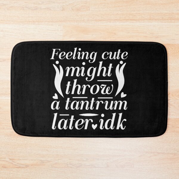 Item preview, Feeling cute might throw a tantrum later idk designed and sold by pnkpopcorn.