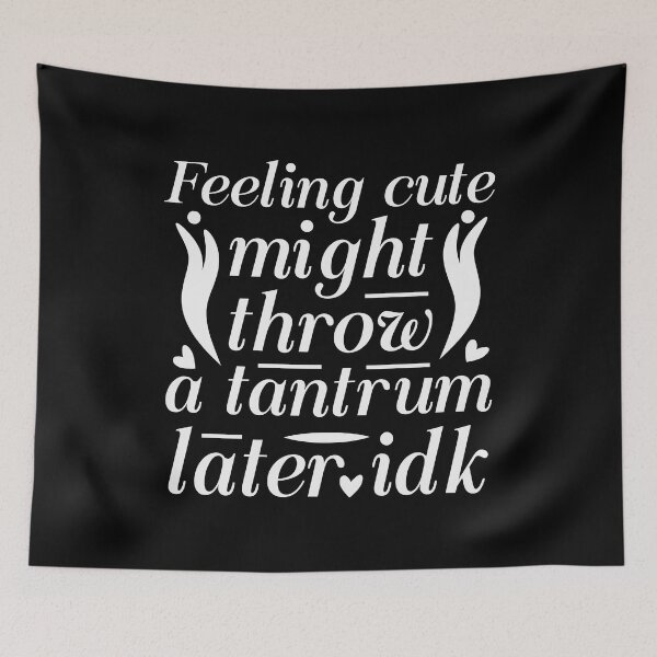 Item preview, Feeling cute might throw a tantrum later idk designed and sold by pnkpopcorn.