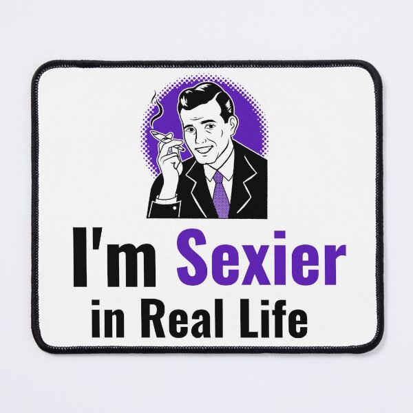 Item preview, I'm Sexier in Real Life designed and sold by HazardPaay.